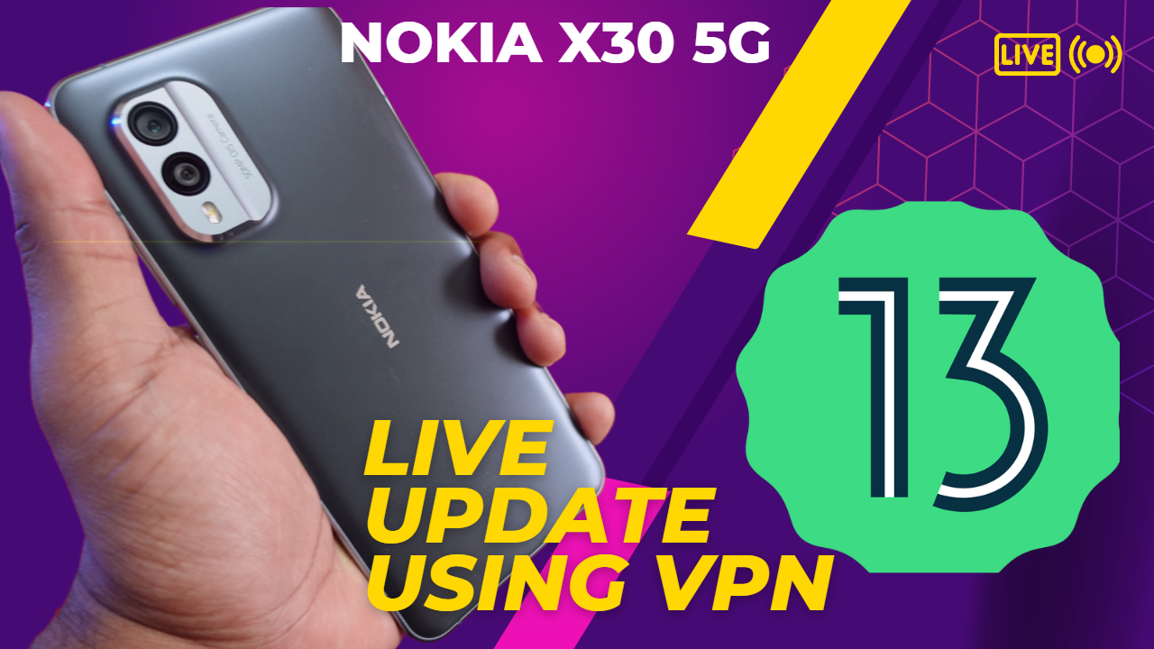 live-update-process-using-vpn-trick-nokia-x30-5g-android-13-what-s-new-nokiapoweruser