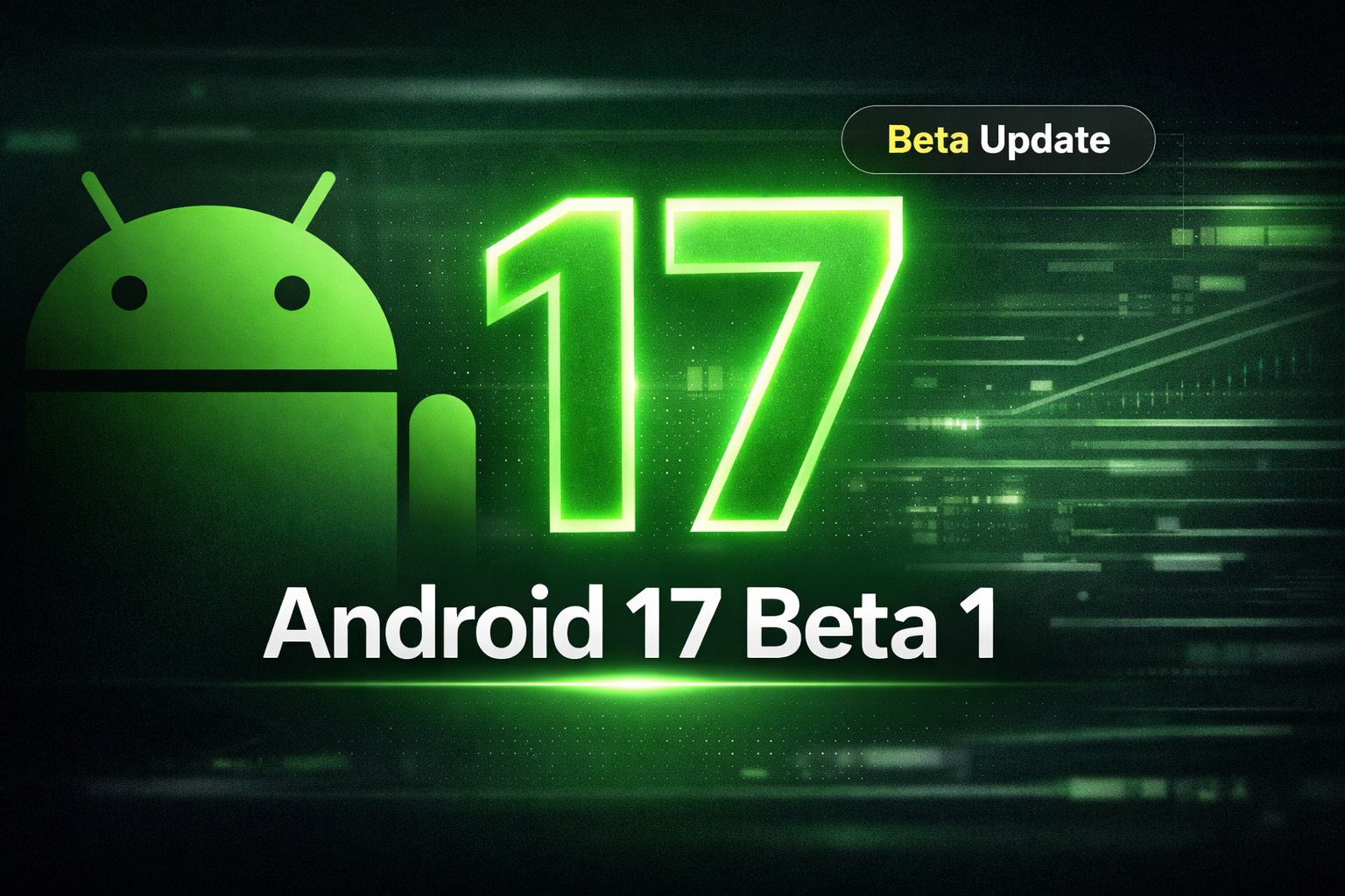 Android 17 Beta 1 Released: New Features & Big Changes